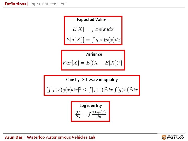 Definitions| Important concepts Expected Value: Variance Cauchy–Schwarz inequality Log identity Arun Das | Waterloo