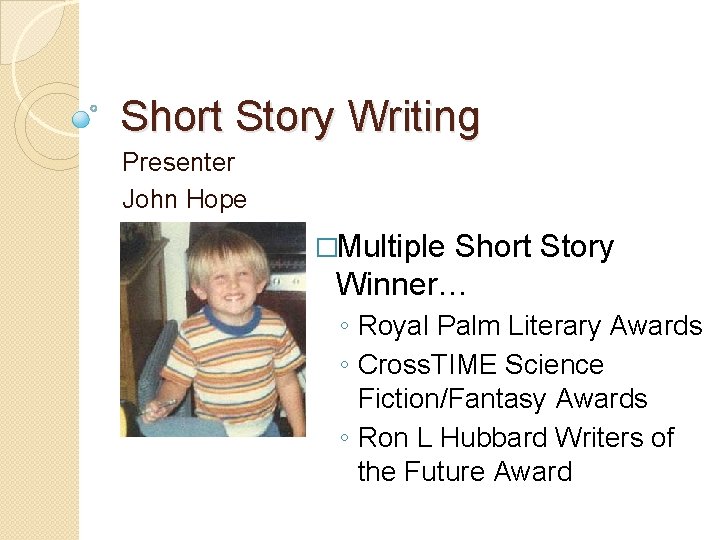 Short Story Writing Presenter John Hope �Multiple Short Story Winner… ◦ Royal Palm Literary