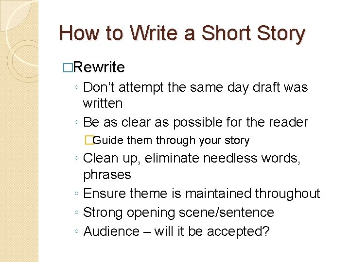 How to Write a Short Story �Rewrite ◦ Don’t attempt the same day draft