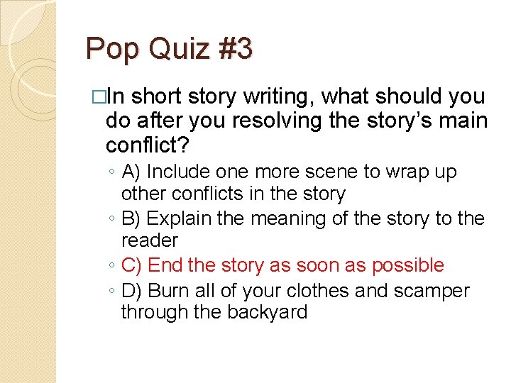 Pop Quiz #3 �In short story writing, what should you do after you resolving