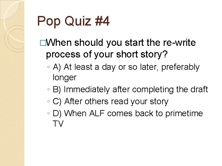 Pop Quiz #4 �When should you start the re-write process of your short story?