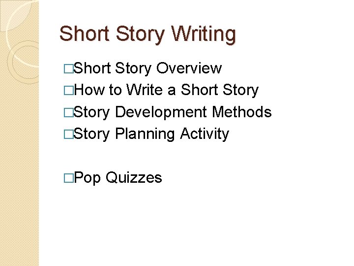 Short Story Writing �Short Story Overview �How to Write a Short Story �Story Development