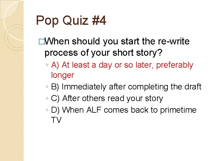 Pop Quiz #4 �When should you start the re-write process of your short story?