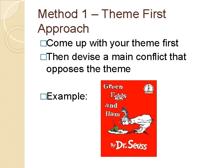 Method 1 – Theme First Approach �Come up with your theme first �Then devise