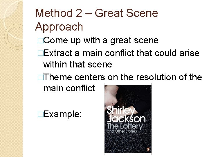 Method 2 – Great Scene Approach �Come up with a great scene �Extract a