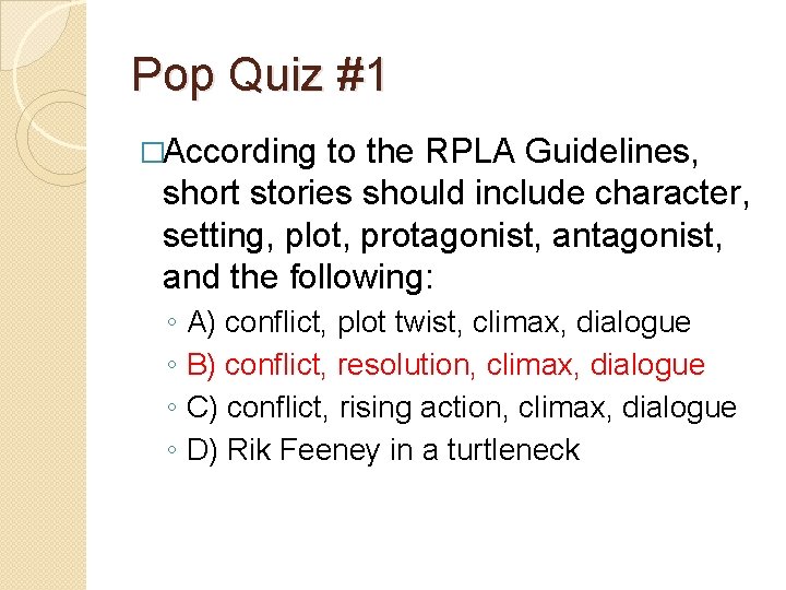 Pop Quiz #1 �According to the RPLA Guidelines, short stories should include character, setting,