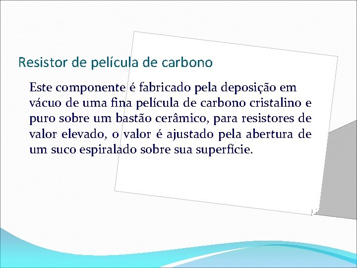 Resistor de película de carbono Este componente é fabricado pela deposição em vácuo de