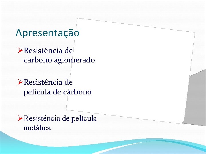 Apresentação ØResistência de carbono aglomerado ØResistência de película de carbono ØResistência de película metálica