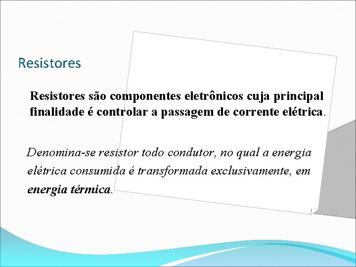 Resistores são componentes eletrônicos cuja principal finalidade é controlar a passagem de corrente elétrica.