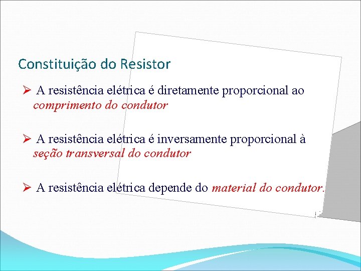 Constituição do Resistor Ø A resistência elétrica é diretamente proporcional ao comprimento do condutor