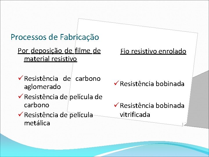 Processos de Fabricação Por deposição de filme de material resistivo ü Resistência de carbono