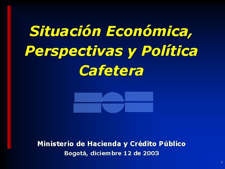 Situación Económica, Perspectivas y Política Cafetera Ministerio de Hacienda y Crédito Público Bogotá, diciembre