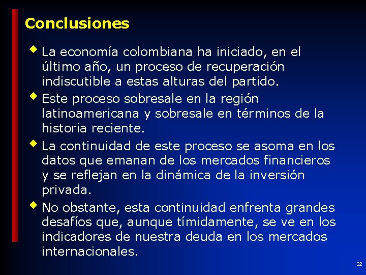 Conclusiones w La economía colombiana ha iniciado, en el último año, un proceso de