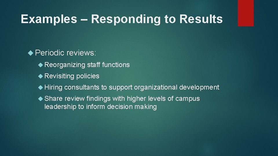 Examples – Responding to Results Periodic reviews: Reorganizing Revisiting Hiring Share staff functions policies