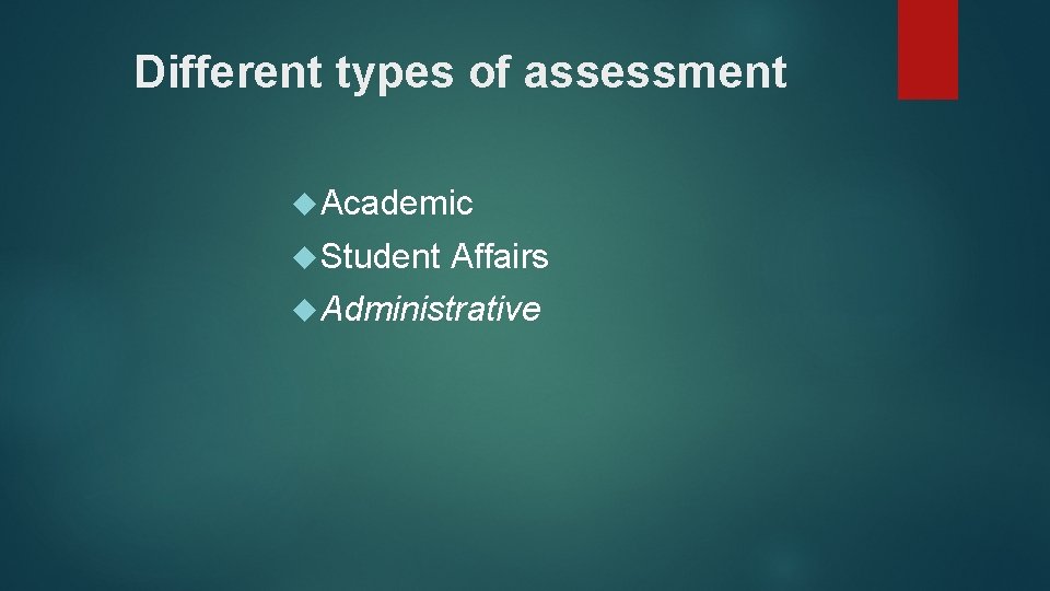 Different types of assessment Academic Student Affairs Administrative 