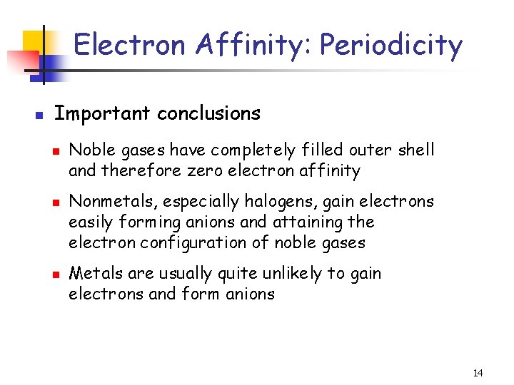 Electron Affinity: Periodicity n Important conclusions n n n Noble gases have completely filled