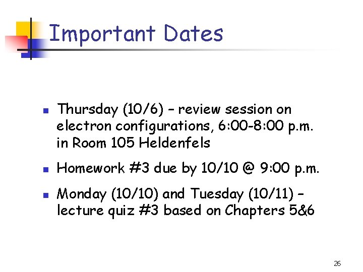 Important Dates n n n Thursday (10/6) – review session on electron configurations, 6: