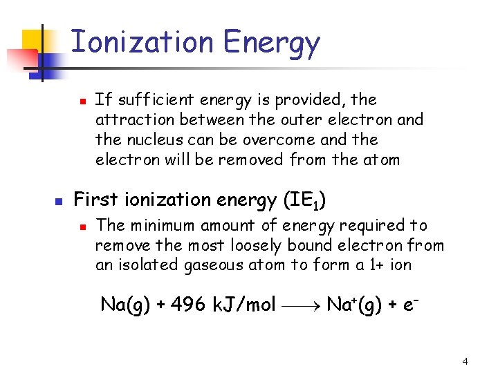 Ionization Energy n n If sufficient energy is provided, the attraction between the outer