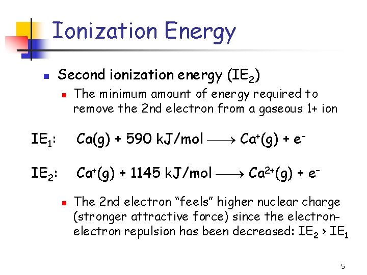 Ionization Energy n Second ionization energy (IE 2) n The minimum amount of energy