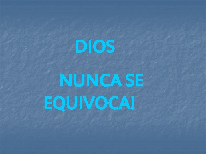  DIOS NUNCA SE EQUIVOCA! 