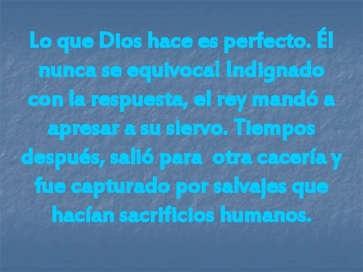 Lo que Dios hace es perfecto. Él nunca se equivoca! Indignado con la respuesta,