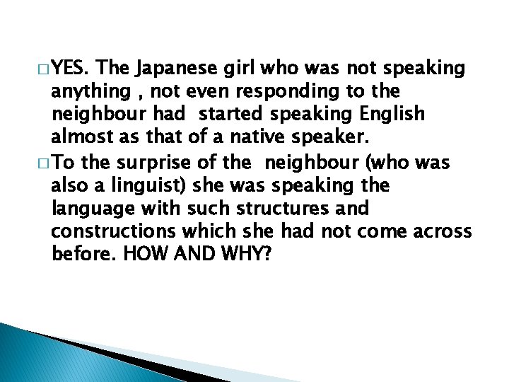 � YES. The Japanese girl who was not speaking anything , not even responding � YES. The Japanese girl who was not speaking anything , not even responding