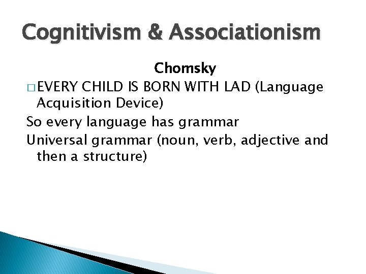 Cognitivism & Associationism Chomsky � EVERY CHILD IS BORN WITH LAD (Language Acquisition Device) Cognitivism & Associationism Chomsky � EVERY CHILD IS BORN WITH LAD (Language Acquisition Device)