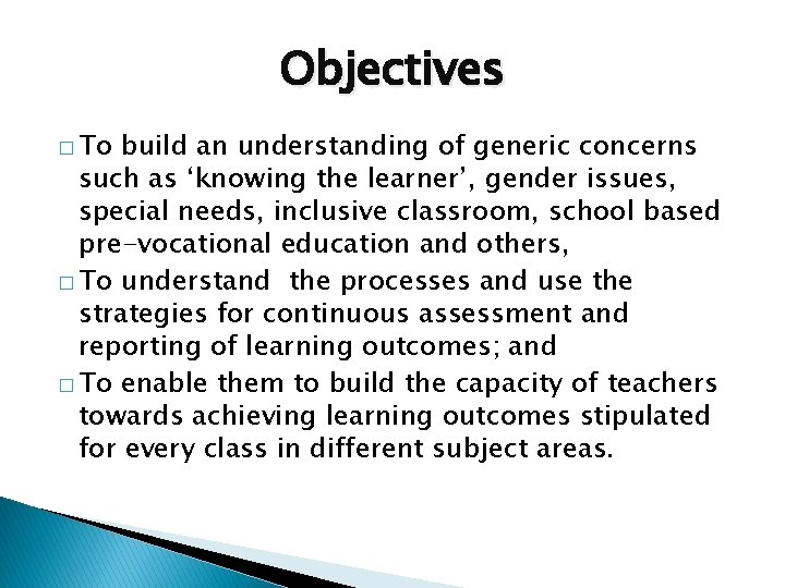 Objectives � To build an understanding of generic concerns such as ‘knowing the learner’, Objectives � To build an understanding of generic concerns such as ‘knowing the learner’,