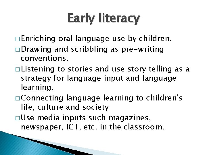 Early literacy � Enriching oral language use by children. � Drawing and scribbling as Early literacy � Enriching oral language use by children. � Drawing and scribbling as
