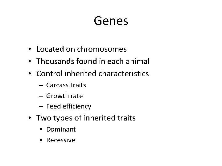 Genes • Located on chromosomes • Thousands found in each animal • Control inherited