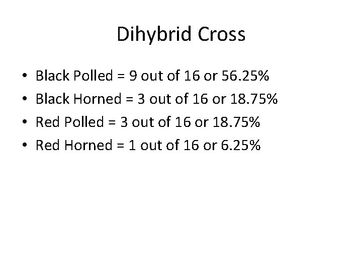 Dihybrid Cross • • Black Polled = 9 out of 16 or 56. 25%