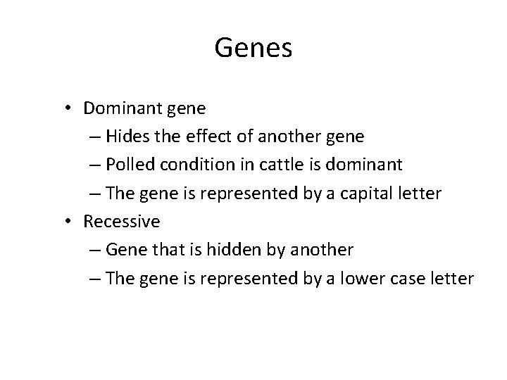 Genes • Dominant gene – Hides the effect of another gene – Polled condition