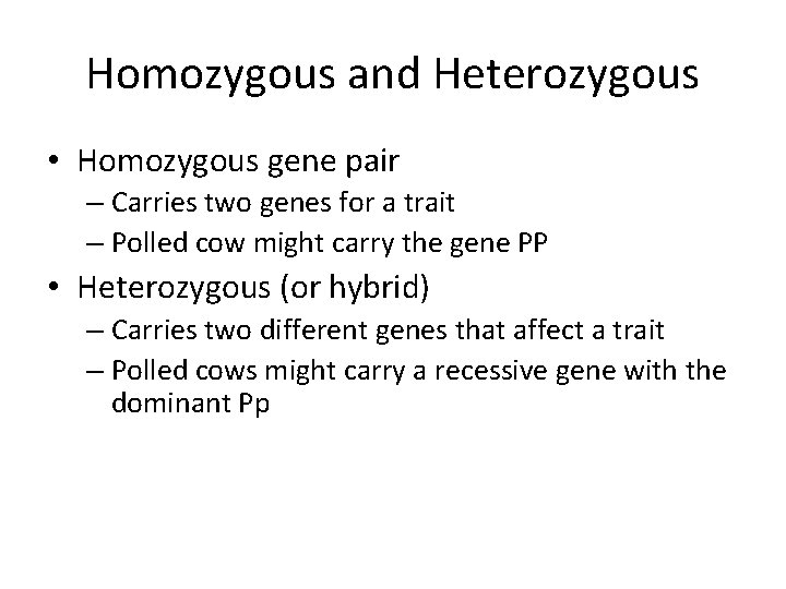 Homozygous and Heterozygous • Homozygous gene pair – Carries two genes for a trait