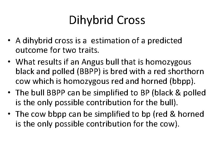 Dihybrid Cross • A dihybrid cross is a estimation of a predicted outcome for