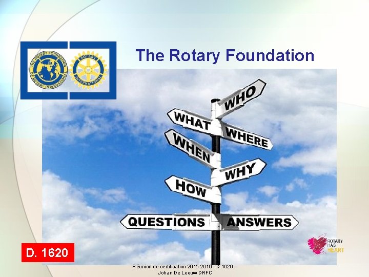 The Rotary Foundation D. 1620 Réunion de certification 2015 -2016 - D. 1620 –