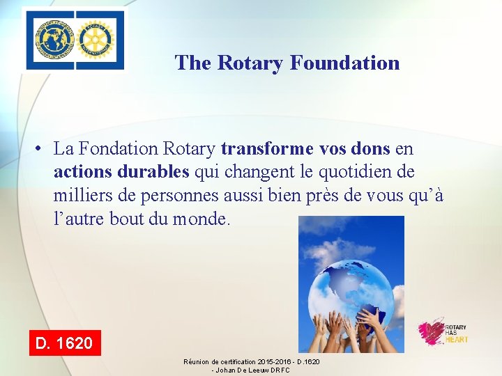 The Rotary Foundation • La Fondation Rotary transforme vos dons en actions durables qui