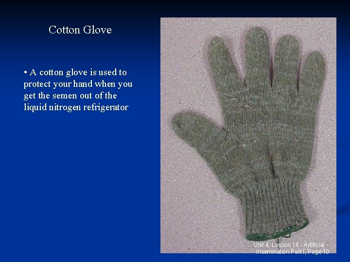 Cotton Glove • A cotton glove is used to protect your hand when you