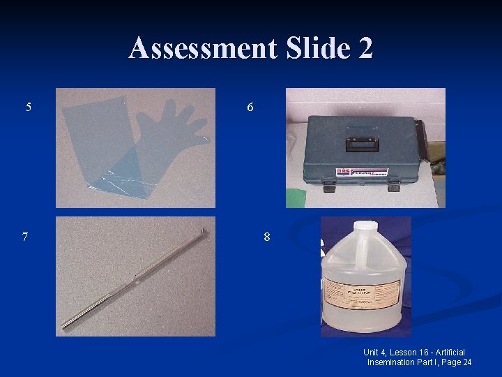 Assessment Slide 2 5 7 6 8 Unit 4, Lesson 16 - Artificial Insemination