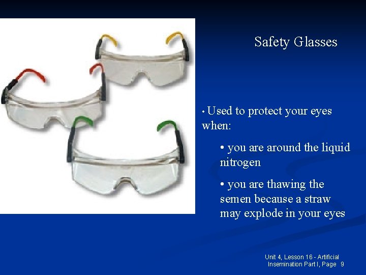 Safety Glasses • Used to protect your eyes when: • you are around the