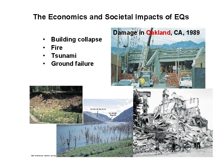 The Economics and Societal Impacts of EQs • • Building collapse Fire Tsunami Ground