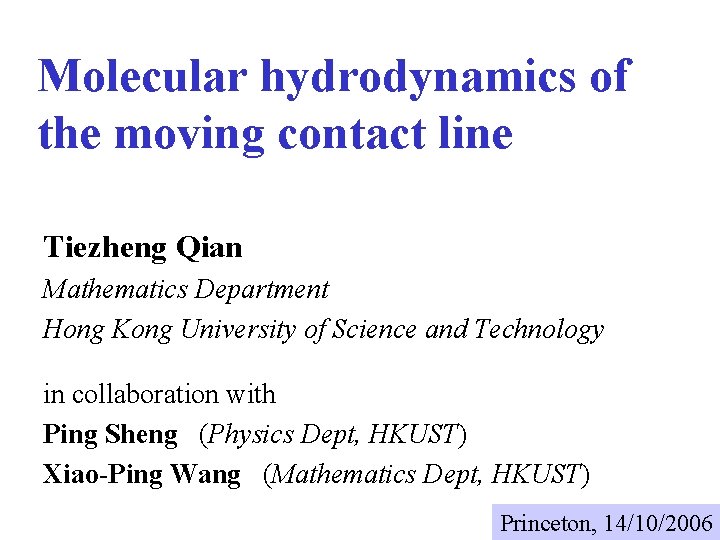 Molecular hydrodynamics of the moving contact line Tiezheng Qian Mathematics Department Hong Kong University