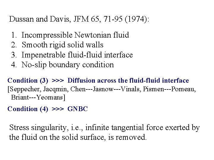 Dussan and Davis, JFM 65, 71 -95 (1974): 1. 2. 3. 4. Incompressible Newtonian