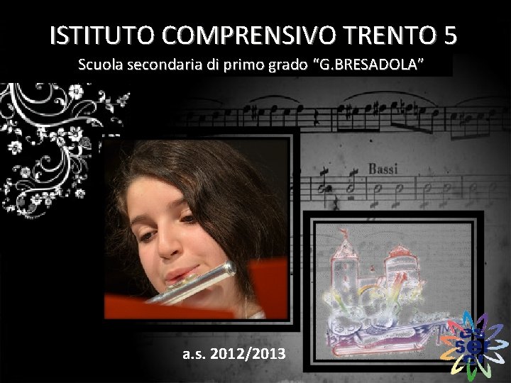 ISTITUTO COMPRENSIVO TRENTO 5 Scuola secondaria di primo grado “G. BRESADOLA” a. s. 2012/2013