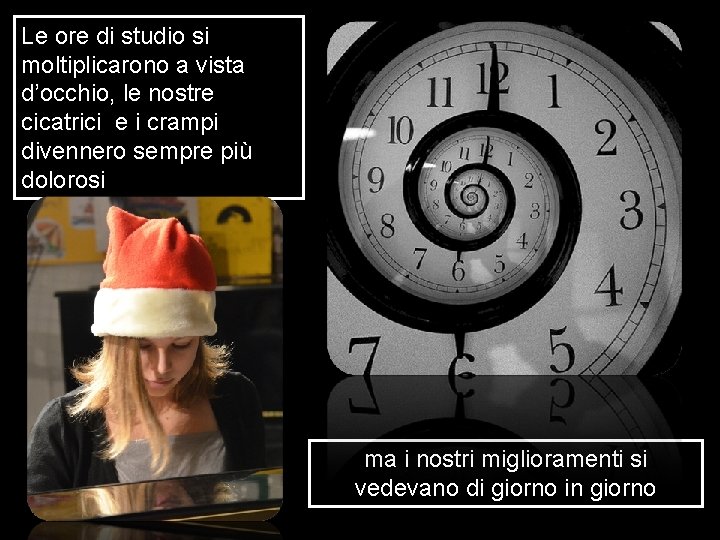 Le ore di studio si moltiplicarono a vista d’occhio, le nostre cicatrici e i