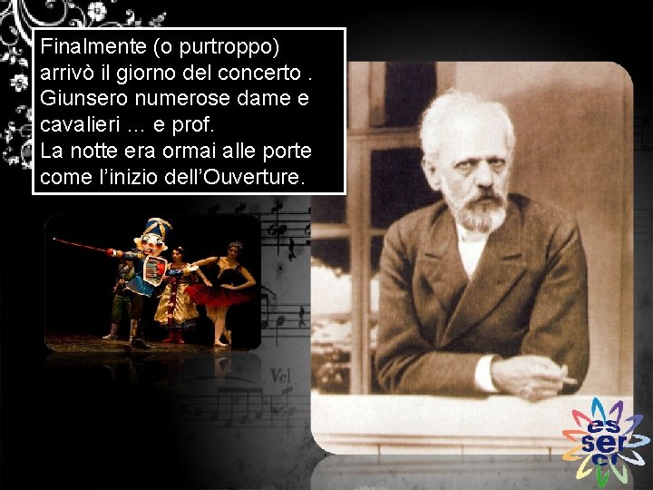 Finalmente (o purtroppo) arrivò il giorno del concerto. Giunsero numerose dame e cavalieri …