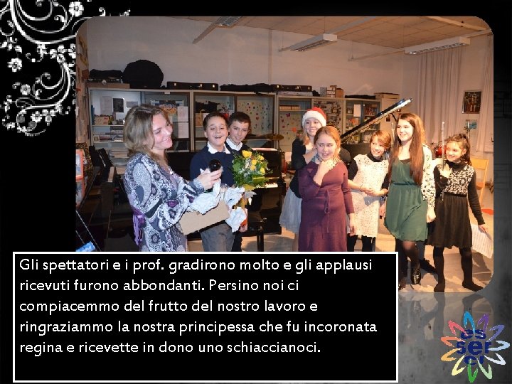 Gli spettatori e i prof. gradirono molto e gli applausi ricevuti furono abbondanti. Persino