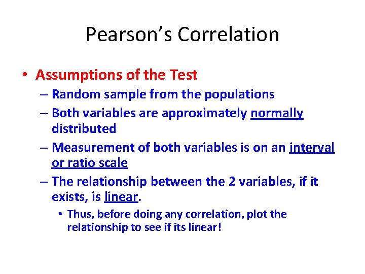 Pearson’s Correlation • Assumptions of the Test – Random sample from the populations –