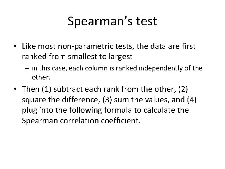 Spearman’s test • Like most non-parametric tests, the data are first ranked from smallest