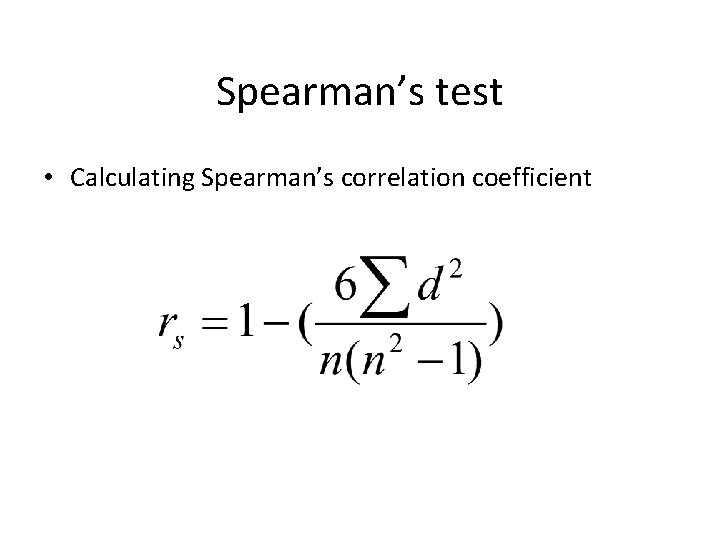 Spearman’s test • Calculating Spearman’s correlation coefficient 