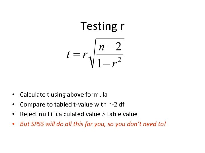 Testing r • • Calculate t using above formula Compare to tabled t-value with